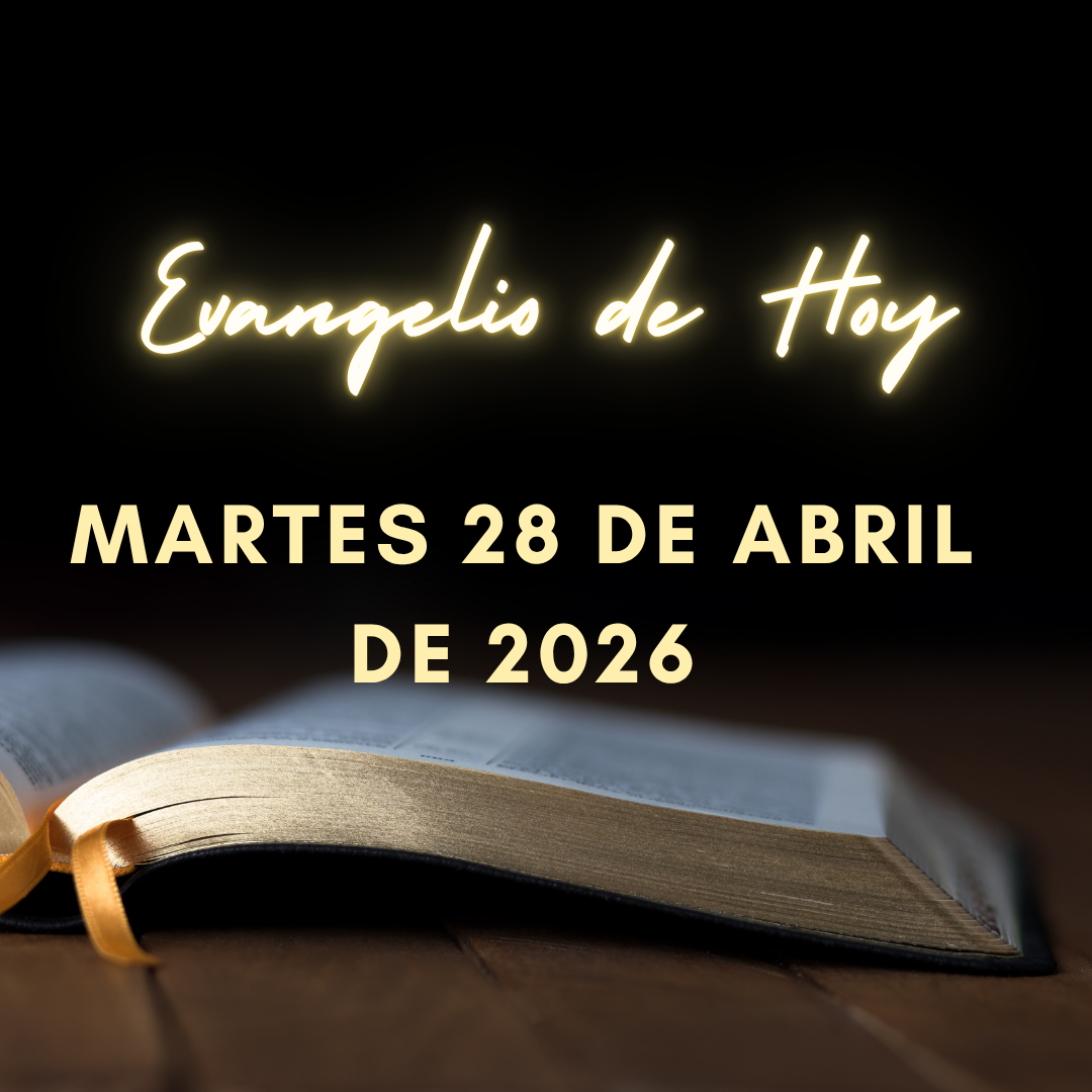 Evangelio de Hoy Martes 28 de Abril de 2026